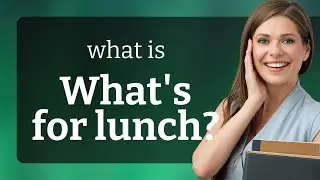 What's for Lunch? - Understanding Everyday English Phrases