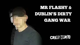 'Mr Flashy' and Dublin's dirty gang war