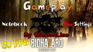 Resident Evil 7 - Gameplay (Notebook - Max Settings) 60 FPS