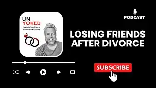 Navigating Lost Friendships After Divorce