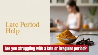 Regulate Your Late Period Naturally | Turmeric & Clove Remedy
