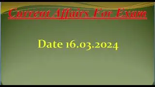 Current Affairs for today date 16 March 2024 , Current affairs for Exams