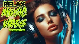 RELAX MUSIC VIBES 75 | R&B | CHILL | SOFT ROCK | BEST LOVE SONGS, ROMANTIC, SLEEP, STRESS RELIEFT