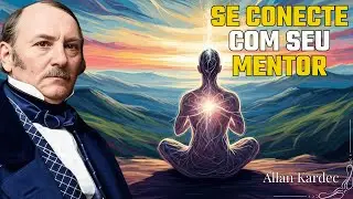 5 métodos INFALÍVEIS para se CONECTAR com seu MENTOR ESPIRITUAL (e MUDAR sua vida) | Allan Kardec