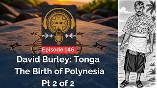 Ep. 146: David Burley - Tonga the Birth of Polynesia - Pt 2 of 2