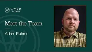 Meet the Work Wisdom Team - Adam Rohrer