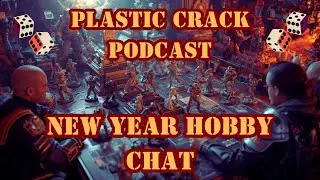 The Plastic Crack Podcast - Season 7 Episode 1 - New Year Hobby Chat