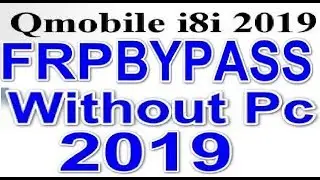 QMobile i8i 2019 FRP 8.1.0 Google Account Remove Without Pc
