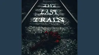 The Last Train (Redux)