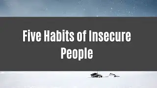 Five Habits of Insecure People