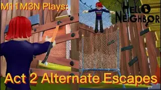 M11M3N Plays: Hello Neighbor - Act 2 Alternate Escape Routes