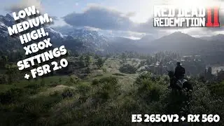 RDR2 | Xeon E5 2650v2 + RX 560 4gb | 1080p | Low, Medium, High, XBOX Settings + FSR 2.0