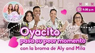 OYANCITO PASA SU PEOR MOMENTO EN ALY AND MILA