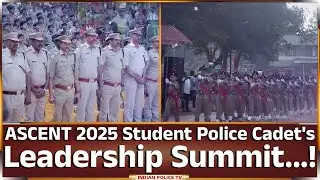 ASCENT 2025 Student Police Cadet's Leadership Summit...!