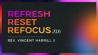 Refresh, Reset, Refocus Session 4: God Over Self - Rev. Vincent Harrill II