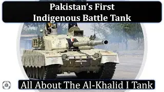 Pakistan&rsquo;s First Indigenous Main Battle Tank | All About The Al-Khalid I Tank
