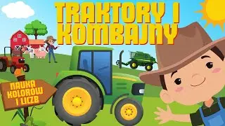 TRAKTORY I KOMBAJNY. NAUKA KOLOR&Oacute;W I LICZB DLA NAJMŁODSZYCH. Traktory i Kombajny Dla Dzieci 🚜 👨🏻&zwj;🌾