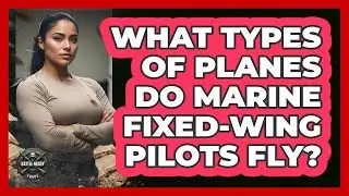 What Types of Planes Do Marine Fixed-Wing Pilots Fly?