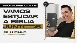 Apocalipse 6 | Pr. Lucinho