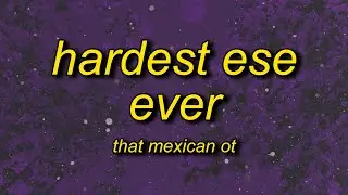 That Mexican OT - Hardest Ese Ever (Lyrics) | i got 21 bullets inside of this clip