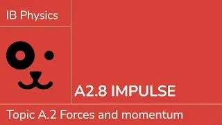 A2.8 Impulse [IB Physics SL/HL]