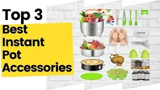 Top 3 Best Instant Pot Accessories To Buy In 2023