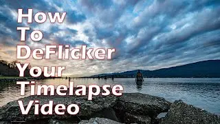 How To De-Flicker Your Time Lapse Videos Using 