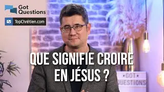 Que signifie croire en Jésus ?