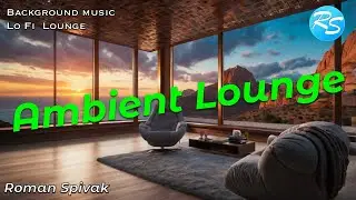 Ambient Lounge Atmospheric Dream Inspire - Roman Spivak / Relaxing Music / Lo Fi