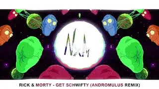 rick & morty   get schwifty andromulus remix