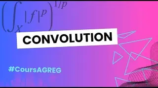 Cours d'agreg sur les espaces Lp (6/8): Convolution