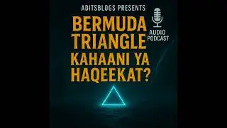 Bermuda Triangle: Kahaani Ya Haqeekat? | Aditsblogs Mystery Audio Podcast