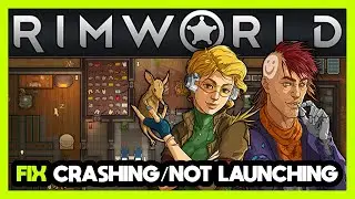 How to FIX Rimworld Crashing / Not Launching!
