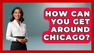How Can You Get Around Chicago? | What To Know About Chicago