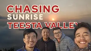 Chasing Sunrise in Teesta Valley