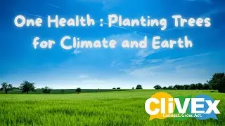 One Health : Planting Trees for Climate and Earth