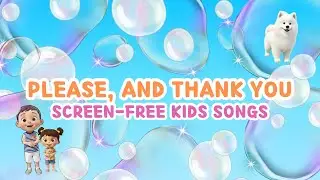🙏 Please And Thank You | Screen-Free Nursery Rhymes & Kids Songs