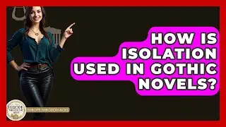 How Is Isolation Used In Gothic Novels? - Europe Through the Ages