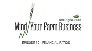 Mind Your Farm Business &mdash; Ep. 10: Farm Financial Ratios to Focus On