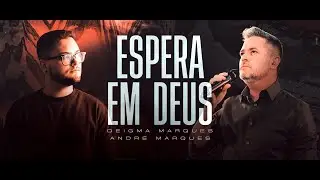 Deigma Marques E Andr&eacute; Marques | Espera Em Deus