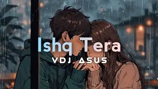 Ishq Tera || VDJ Asus Resents