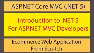 Ecommerce Web App Development using .NET 5 Core MVC - Introduction of .NET 5 For ASP.NET Developers