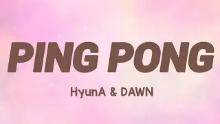HyunA & DAWN - Ping Pong (Lyrics)