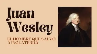 Juan Wesley: El hombre que salvó a Inglaterra (Documental 4K)
