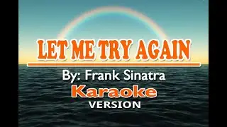 LET ME TRY AGAIN - Frank Sinatra ( KARAOKE Version )