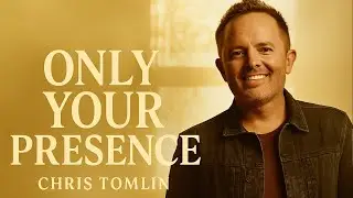 Chris Tomlin -Only Your Presence