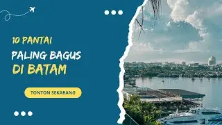 10 Pantai yang Paling Bagus di Batam