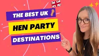 30 Best UK Hen Weekend Destinations