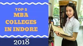 Top 5 MBA College In Indore 2018 | Best MBA Colleges in Indore