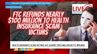 Health insurance scam victims receive nearly $100 million in refunds from the FTC
